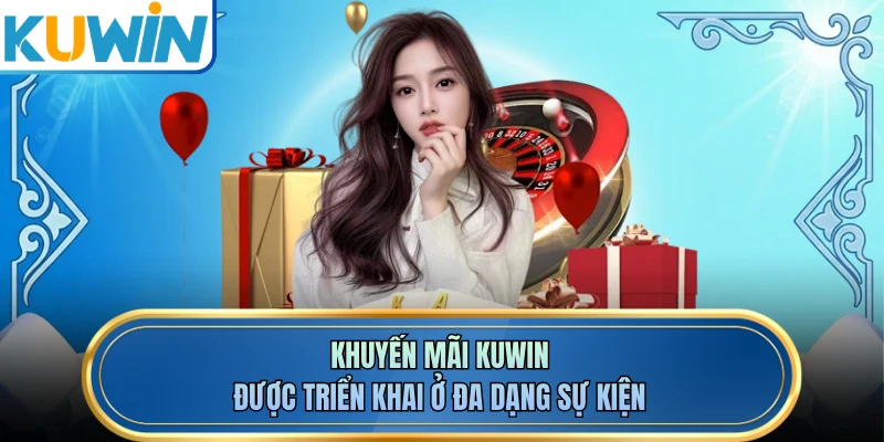 Khuyến mãi KUWIN được triển khai ở đa dạng sự kiện